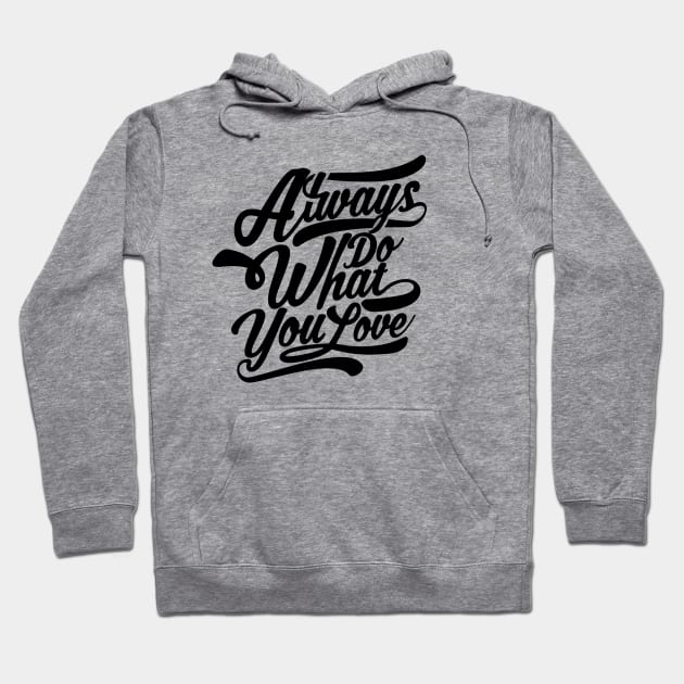 Always Do What You Love Hoodie by MellowGroove